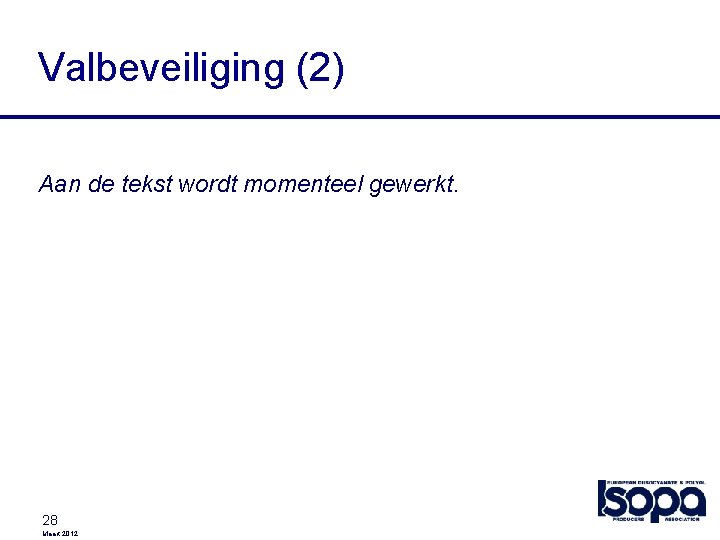 Valbeveiliging (2) Aan de tekst wordt momenteel gewerkt. 28 Maart 2012 