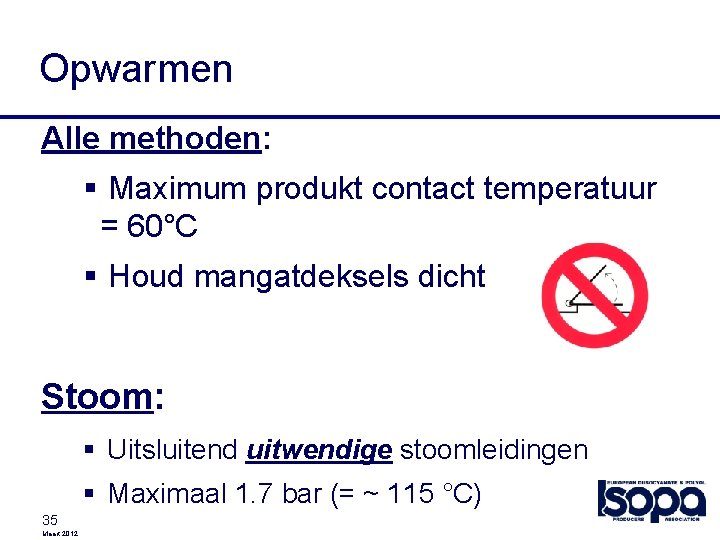 Opwarmen Alle methoden: § Maximum produkt contact temperatuur = 60°C § Houd mangatdeksels dicht