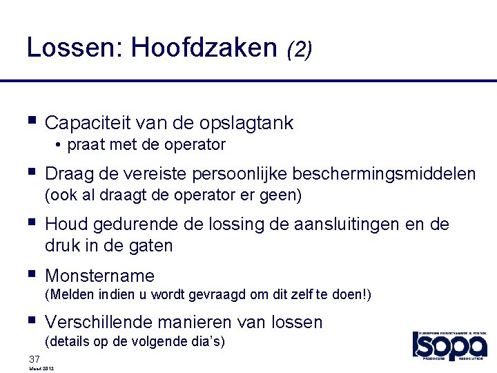 Lossen: Hoofdzaken (2) § Capaciteit van de opslagtank • praat met de operator §