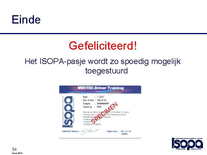 Einde Gefeliciteerd! Het ISOPA-pasje wordt zo spoedig mogelijk toegestuurd M EN I C E