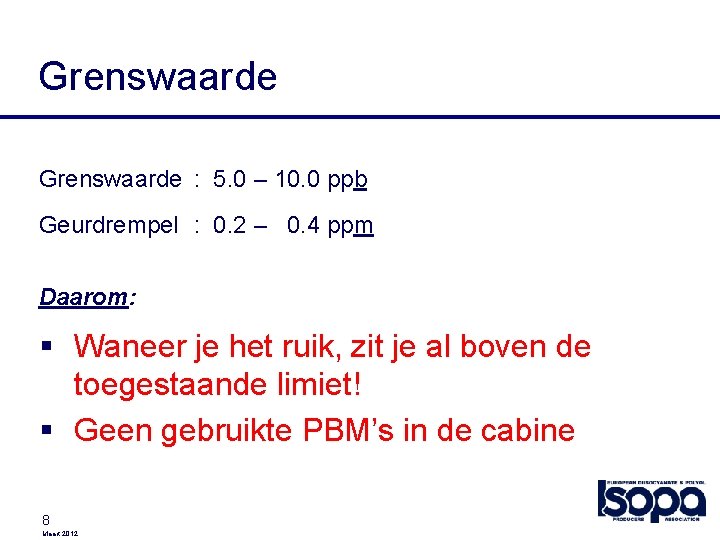 Grenswaarde : 5. 0 – 10. 0 ppb Geurdrempel : 0. 2 – 0.