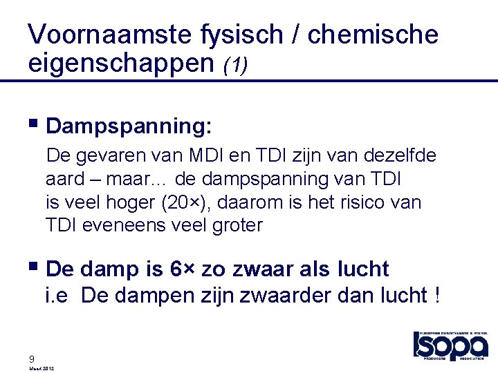 Voornaamste fysisch / chemische eigenschappen (1) § Dampspanning: De gevaren van MDI en TDI