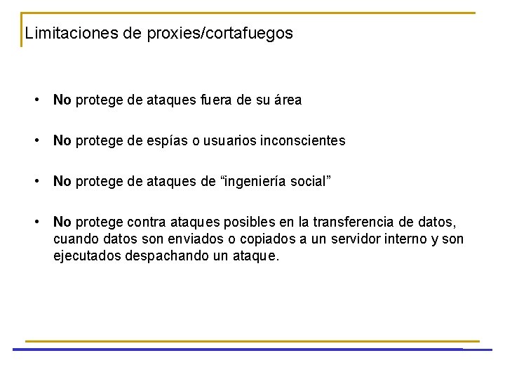 Limitaciones de proxies/cortafuegos • No protege de ataques fuera de su área • No