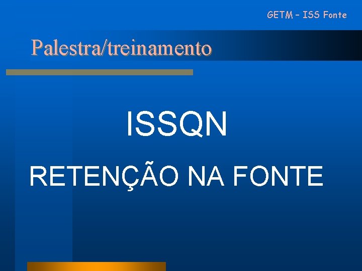 GETM – ISS Fonte Palestra/treinamento ISSQN RETENÇÃO NA FONTE 