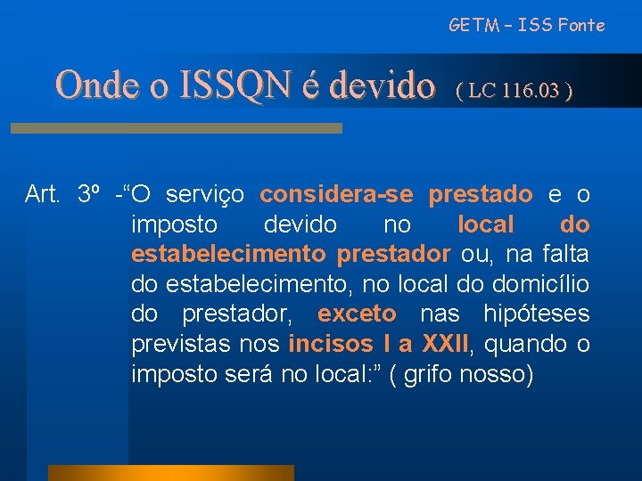 GETM – ISS Fonte Onde o ISSQN é devido ( LC 116. 03 )