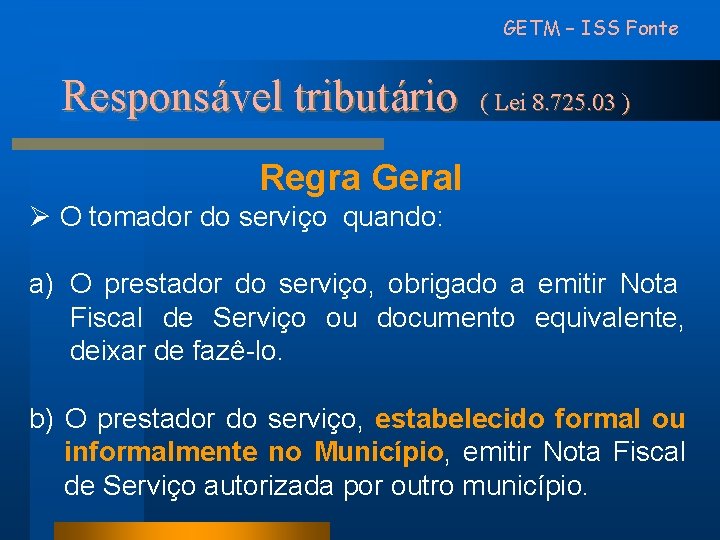 GETM – ISS Fonte Responsável tributário ( Lei 8. 725. 03 ) Regra Geral