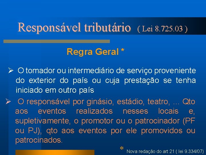 Responsável tributário ( Lei 8. 725. 03 ) Regra Geral * Ø O tomador