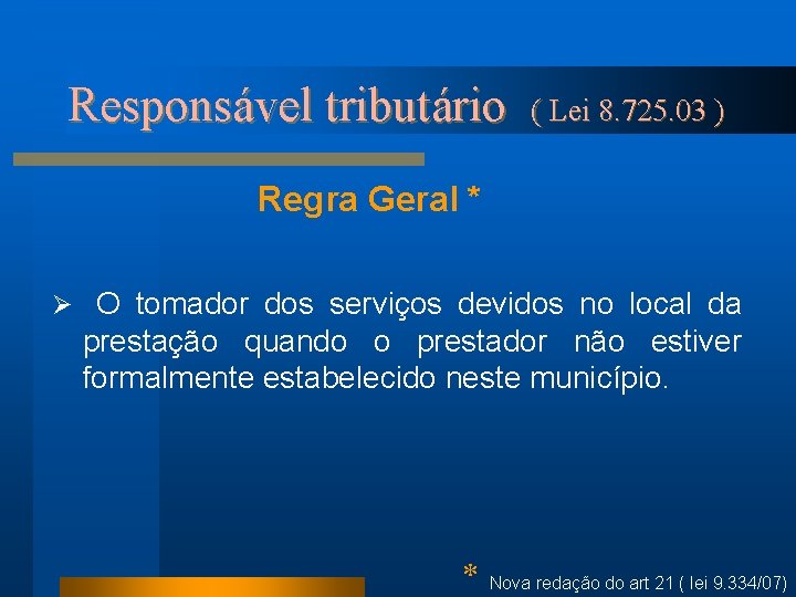 Responsável tributário ( Lei 8. 725. 03 ) Regra Geral * Ø O tomador