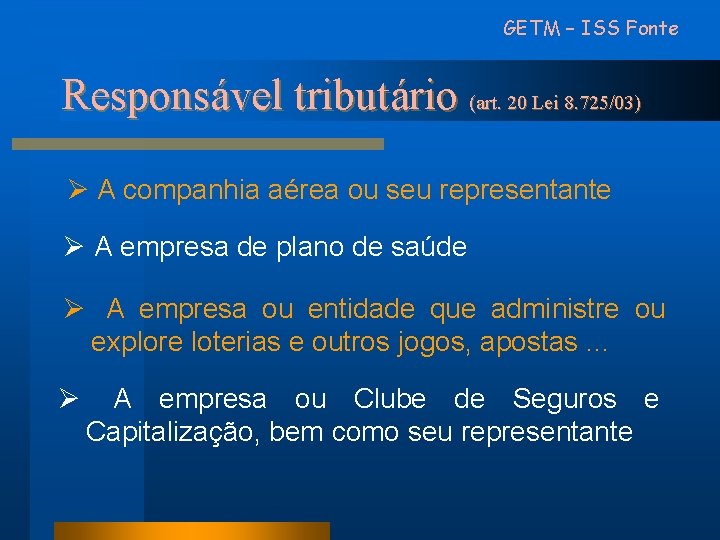 GETM – ISS Fonte Responsável tributário (art. 20 Lei 8. 725/03) Ø A companhia