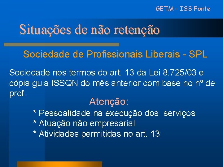 GETM – ISS Fonte Situações de não retenção Sociedade de Profissionais Liberais - SPL