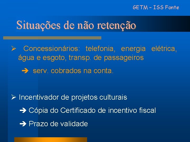 GETM – ISS Fonte Situações de não retenção Ø Concessionários: telefonia, energia elétrica, água