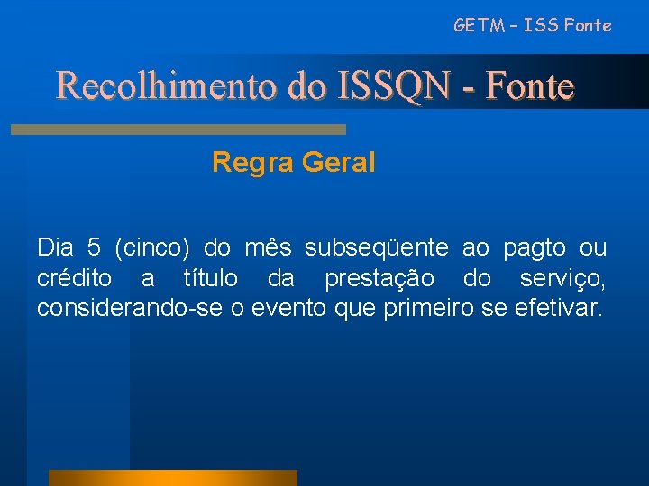 GETM – ISS Fonte Recolhimento do ISSQN - Fonte Regra Geral Dia 5 (cinco)