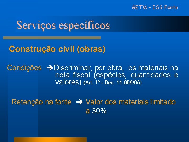 GETM – ISS Fonte Serviços específicos Construção civil (obras) Condições Discriminar, por obra, os