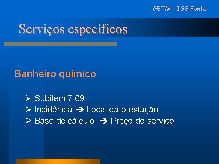 GETM – ISS Fonte Serviços específicos Banheiro químico Ø Subitem 7. 09 Ø Incidência