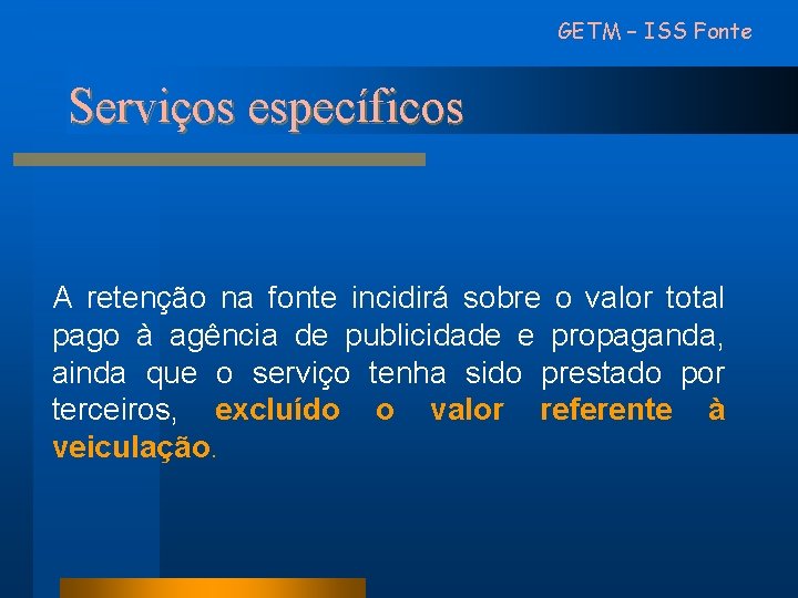 GETM – ISS Fonte Serviços específicos A retenção na fonte incidirá sobre o valor