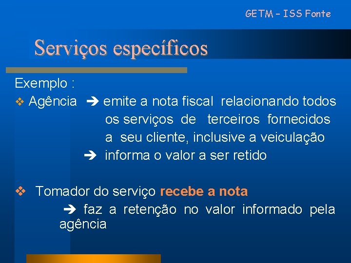 GETM – ISS Fonte Serviços específicos Exemplo : v Agência emite a nota fiscal