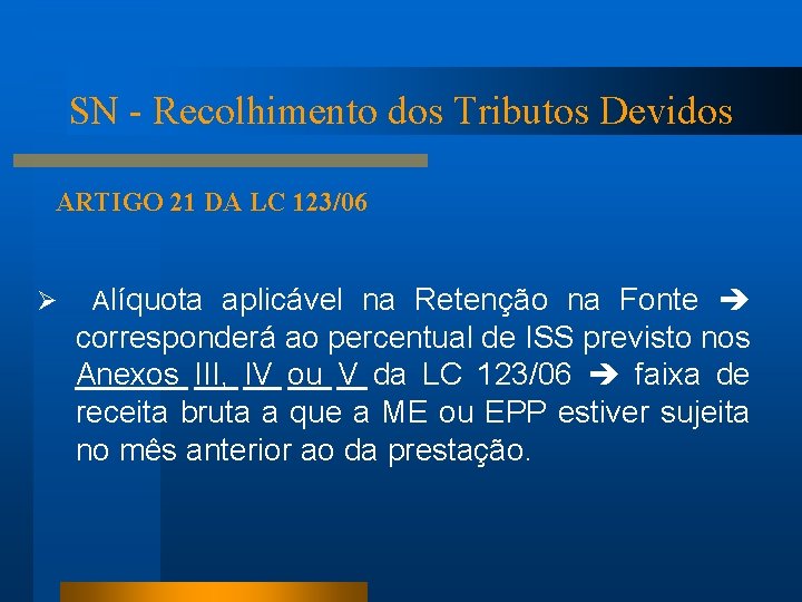 SN - Recolhimento dos Tributos Devidos ARTIGO 21 DA LC 123/06 Ø Alíquota aplicável