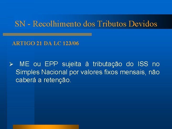 SN - Recolhimento dos Tributos Devidos ARTIGO 21 DA LC 123/06 Ø ME ou