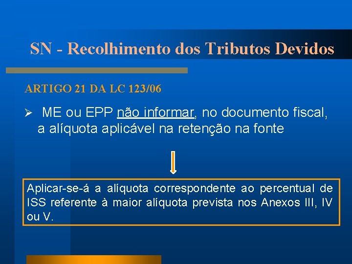 SN - Recolhimento dos Tributos Devidos ARTIGO 21 DA LC 123/06 Ø ME ou