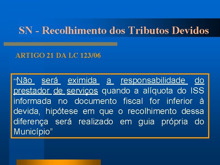 SN - Recolhimento dos Tributos Devidos ARTIGO 21 DA LC 123/06 “Não será eximida