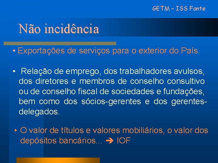 GETM – ISS Fonte Não incidência • Exportações de serviços para o exterior do