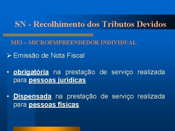 SN - Recolhimento dos Tributos Devidos MEI – MICROEMPREENDEDOR INDIVIDUAL Ø Emissão de Nota