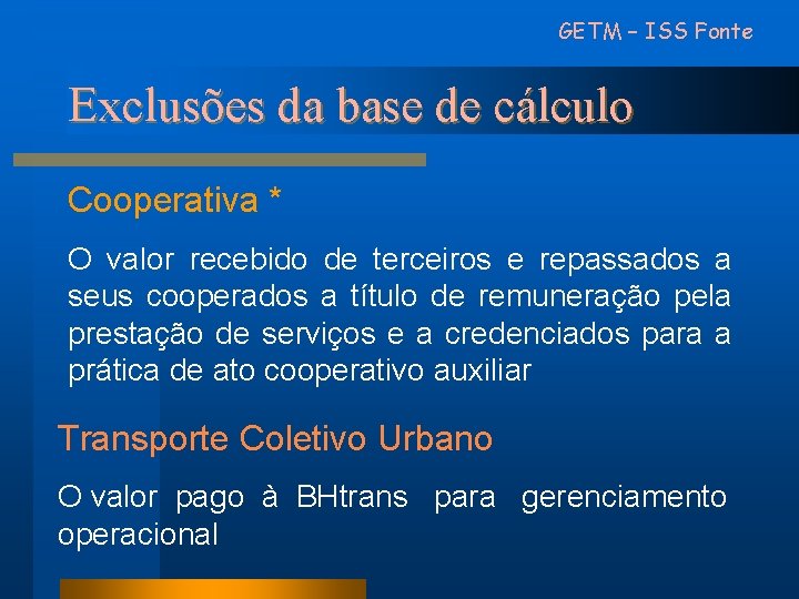 GETM – ISS Fonte Exclusões da base de cálculo Cooperativa * O valor recebido