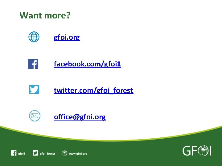 Want more? gfoi. org facebook. com/gfoi 1 twitter. com/gfoi_forest office@gfoi. org 