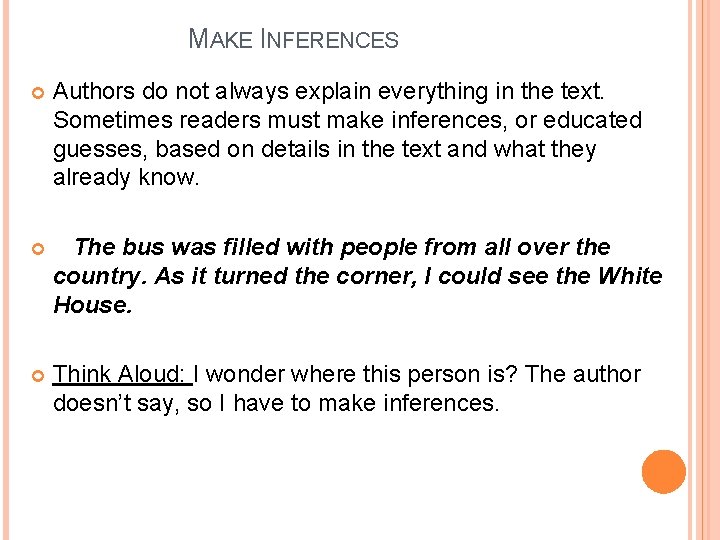 MAKE INFERENCES Authors do not always explain everything in the text. Sometimes readers must