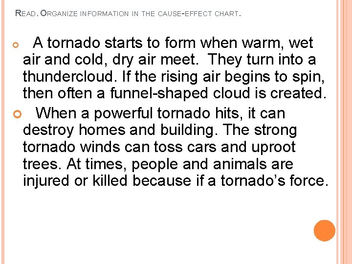 READ. ORGANIZE INFORMATION IN THE CAUSE-EFFECT CHART. A tornado starts to form when warm,