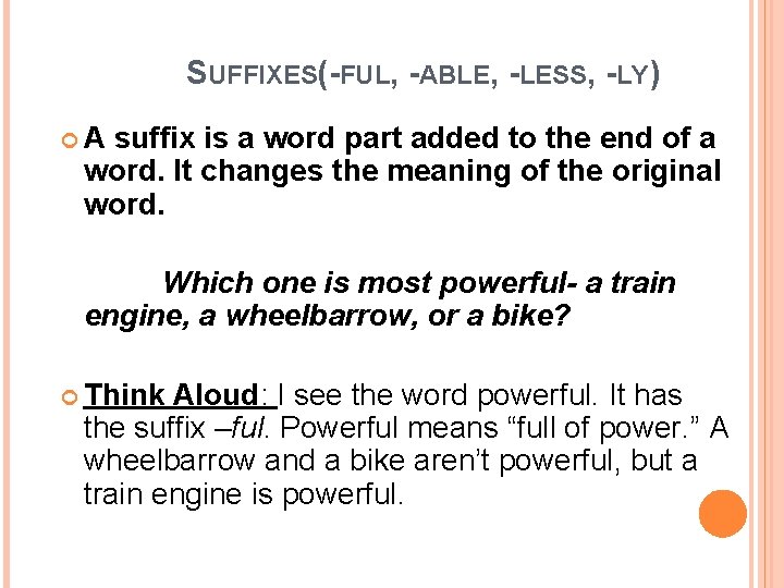 SUFFIXES(-FUL, -ABLE, -LESS, -LY) A suffix is a word part added to the end