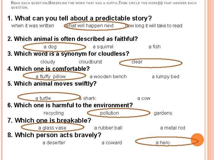 READ EACH QUESTION. UNDERLINE THE WORD THAT HAS A SUFFIX. THEN CIRCLE THE WORD(S)