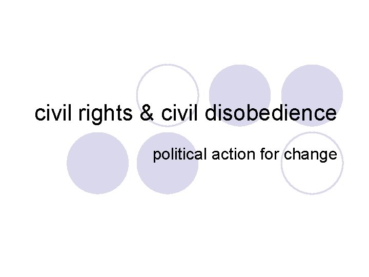 civil rights & civil disobedience political action for change 