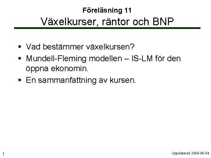 Föreläsning 11 Växelkurser, räntor och BNP § Vad bestämmer växelkursen? § Mundell-Fleming modellen –
