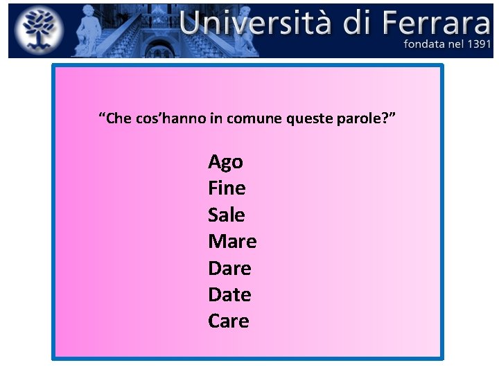 “Che cos’hanno in comune queste parole? ” Ago Fine Sale Mare Date Care “Che cos’hanno in comune queste parole? ” Ago Fine Sale Mare Date Care