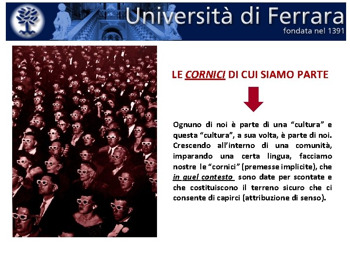 LE CORNICI DI CUI SIAMO PARTE Ognuno di noi è parte di una “cultura” LE CORNICI DI CUI SIAMO PARTE Ognuno di noi è parte di una “cultura”