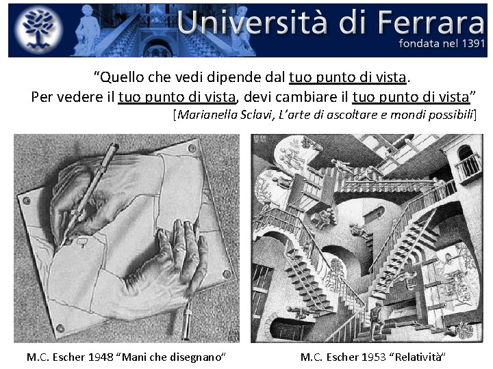 “Quello che vedi dipende dal tuo punto di vista. Per vedere il tuo punto “Quello che vedi dipende dal tuo punto di vista. Per vedere il tuo punto