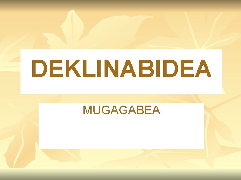 DEKLINABIDEA MUGAGABEA 