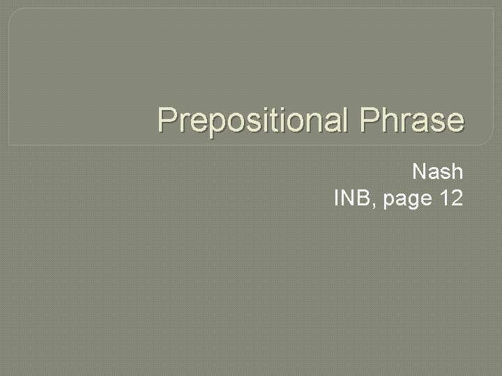 Prepositional Phrase Nash INB, page 12 