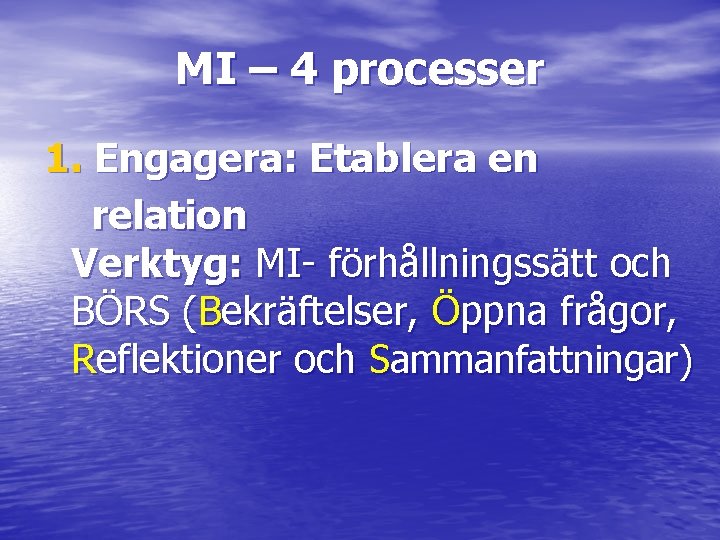 MI – 4 processer 1. Engagera: Etablera en relation Verktyg: MI- förhållningssätt och BÖRS