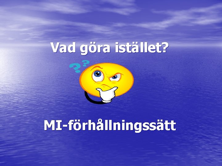 Vad göra istället? MI-förhållningssätt 