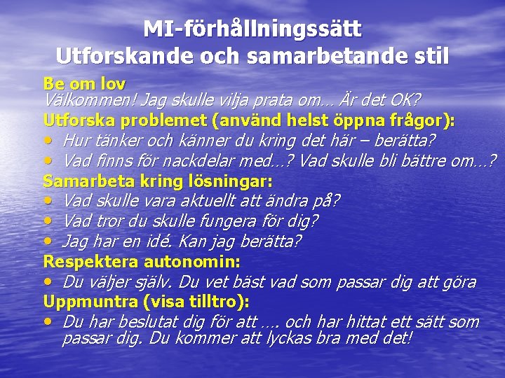 MI-förhållningssätt Utforskande och samarbetande stil Be om lov Välkommen! Jag skulle vilja prata om…