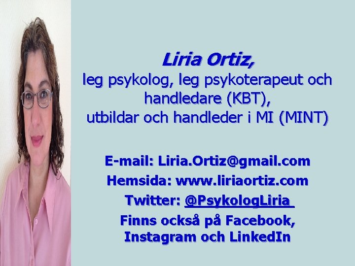 Liria Ortiz, leg psykolog, leg psykoterapeut och handledare (KBT), utbildar och handleder i MI