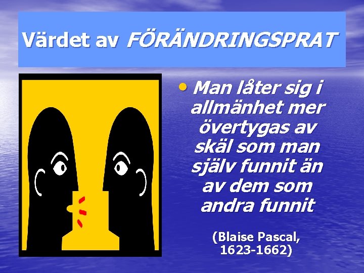 Värdet av FÖRÄNDRINGSPRAT • Man låter sig i allmänhet mer övertygas av skäl som