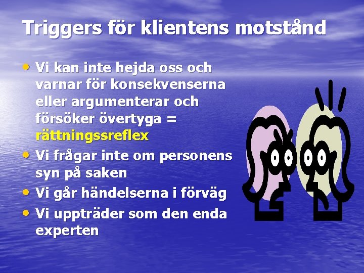 Triggers för klientens motstånd • Vi kan inte hejda oss och • • •