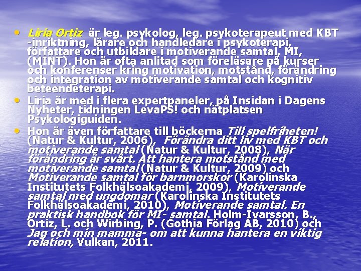  • Liria Ortiz är leg. psykolog, leg. psykoterapeut med KBT • • -inriktning,