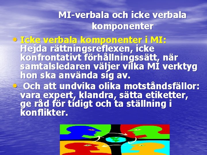 MI-verbala och icke verbala komponenter • Icke verbala komponenter i MI: Hejda rättningsreflexen, icke