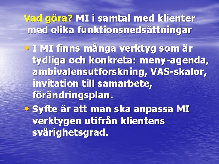 Vad göra? MI i samtal med klienter med olika funktionsnedsättningar • I MI finns