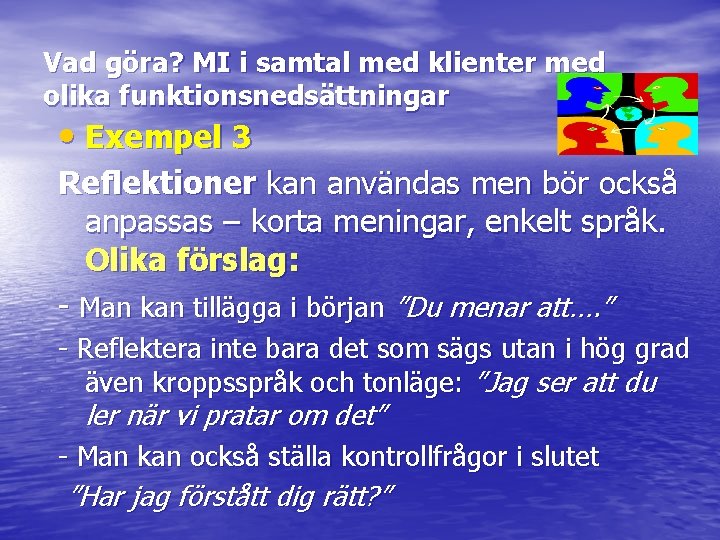 Vad göra? MI i samtal med klienter med olika funktionsnedsättningar • Exempel 3 Reflektioner