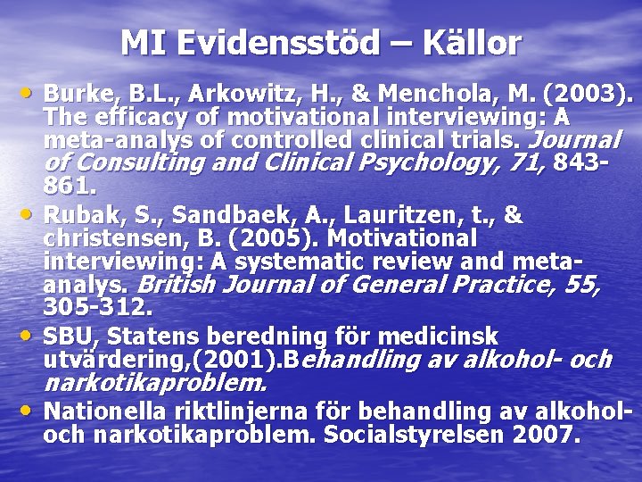 MI Evidensstöd – Källor • Burke, B. L. , Arkowitz, H. , & Menchola,